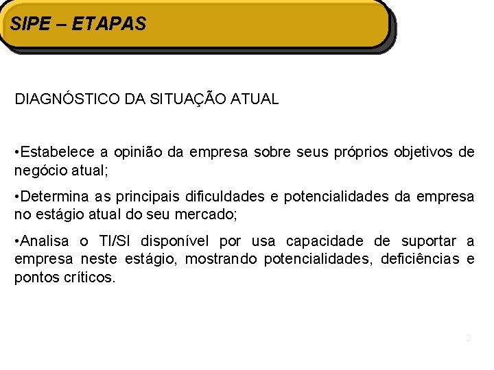 SIPE – ETAPAS DIAGNÓSTICO DA SITUAÇÃO ATUAL • Estabelece a opinião da empresa sobre