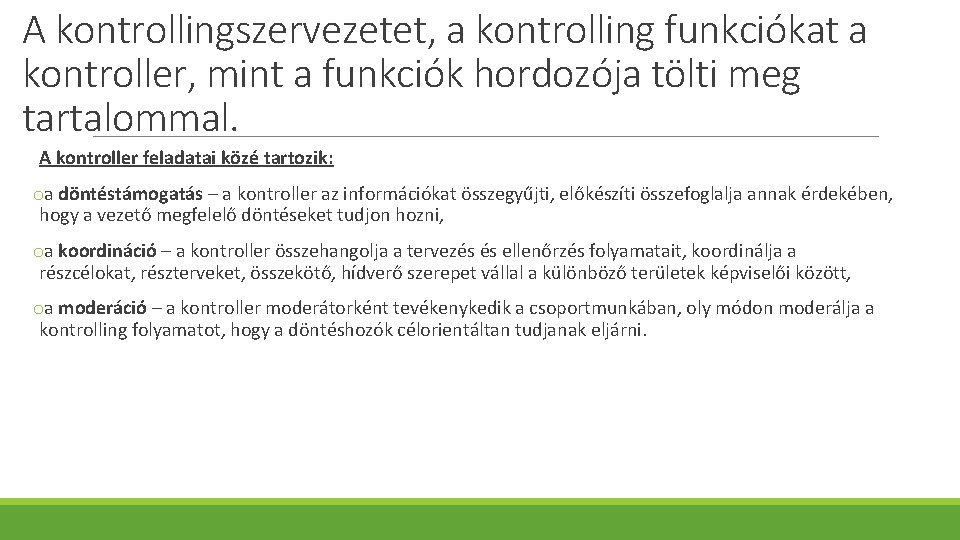 A kontrollingszervezetet, a kontrolling funkciókat a kontroller, mint a funkciók hordozója tölti meg tartalommal.