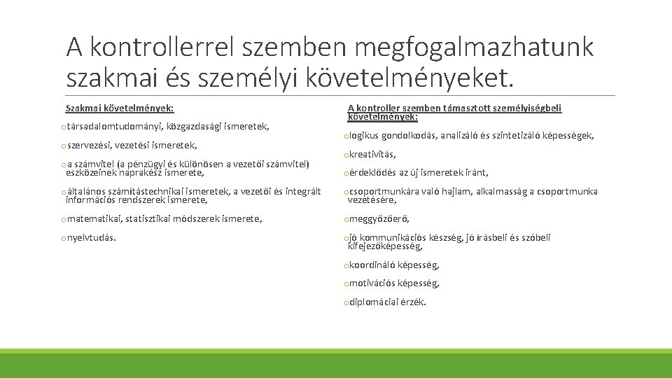 A kontrollerrel szemben megfogalmazhatunk szakmai és személyi követelményeket. Szakmai követelmények: otársadalomtudományi, közgazdasági ismeretek, oszervezési,