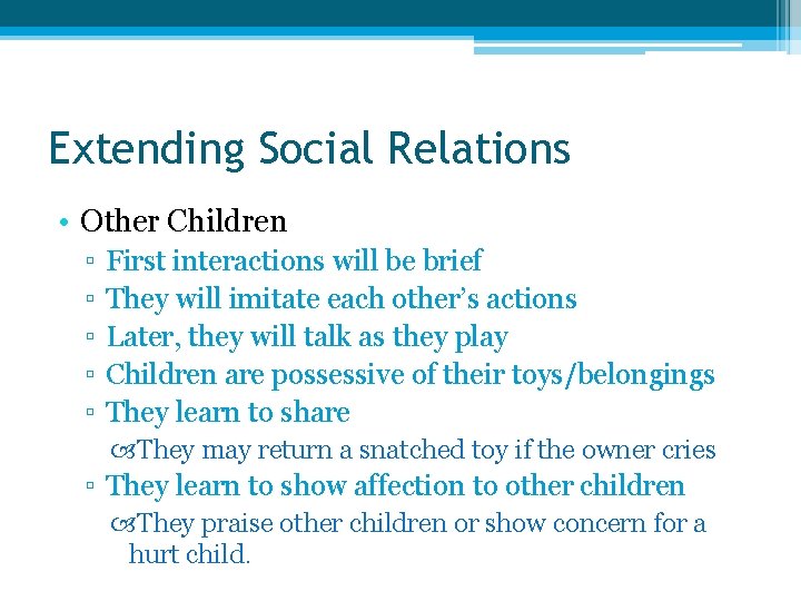 Extending Social Relations • Other Children ▫ ▫ ▫ First interactions will be brief