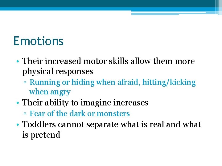 Emotions • Their increased motor skills allow them more physical responses ▫ Running or