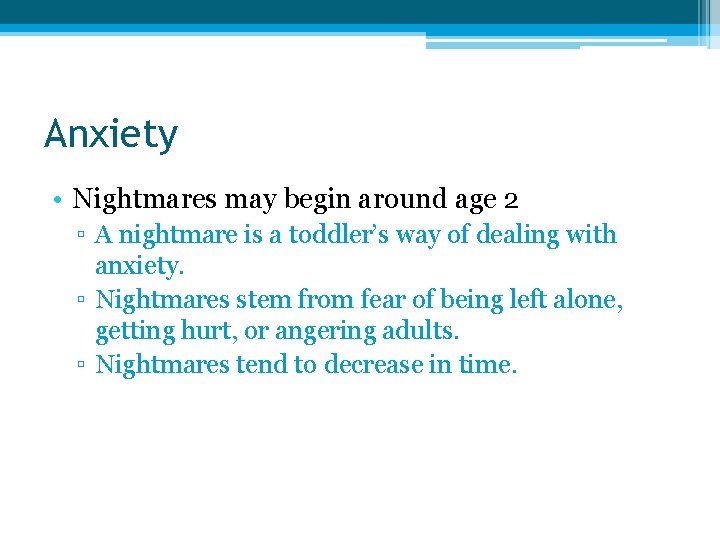 Anxiety • Nightmares may begin around age 2 ▫ A nightmare is a toddler’s