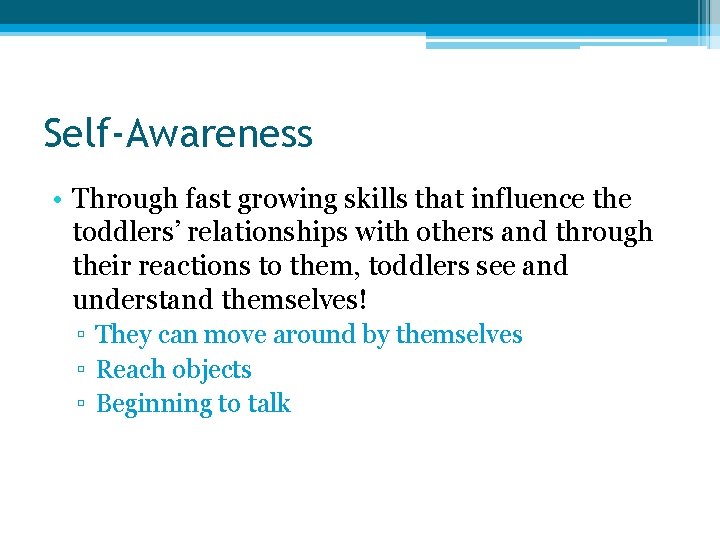 Self-Awareness • Through fast growing skills that influence the toddlers’ relationships with others and