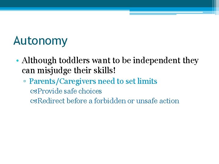 Autonomy • Although toddlers want to be independent they can misjudge their skills! ▫