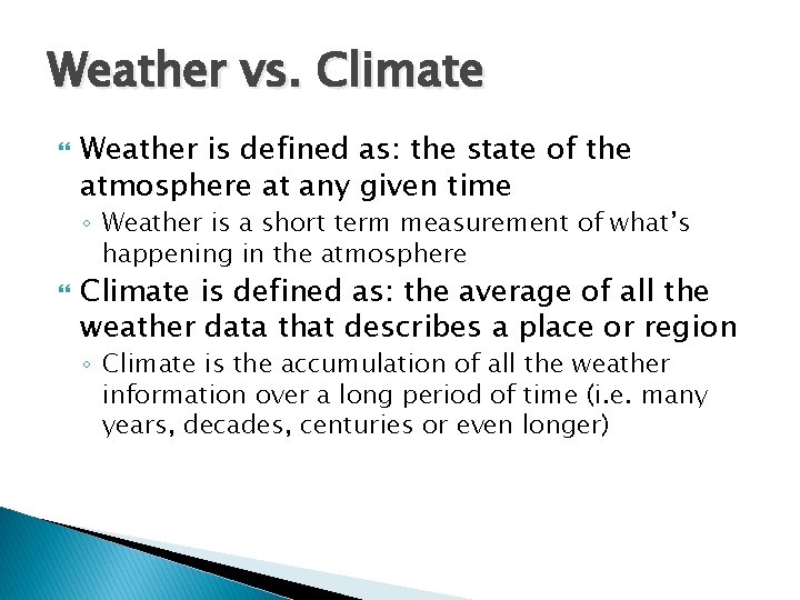 Weather vs. Climate Weather is defined as: the state of the atmosphere at any Weather vs. Climate Weather is defined as: the state of the atmosphere at any