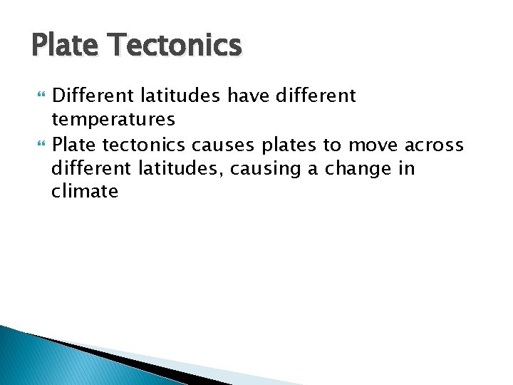 Plate Tectonics Different latitudes have different temperatures Plate tectonics causes plates to move across Plate Tectonics Different latitudes have different temperatures Plate tectonics causes plates to move across