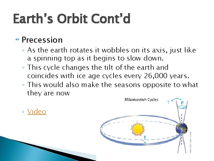 Earth’s Orbit Cont’d Precession ◦ As the earth rotates it wobbles on its axis, Earth’s Orbit Cont’d Precession ◦ As the earth rotates it wobbles on its axis,
