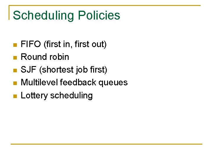 Scheduling Policies n n n FIFO (first in, first out) Round robin SJF (shortest