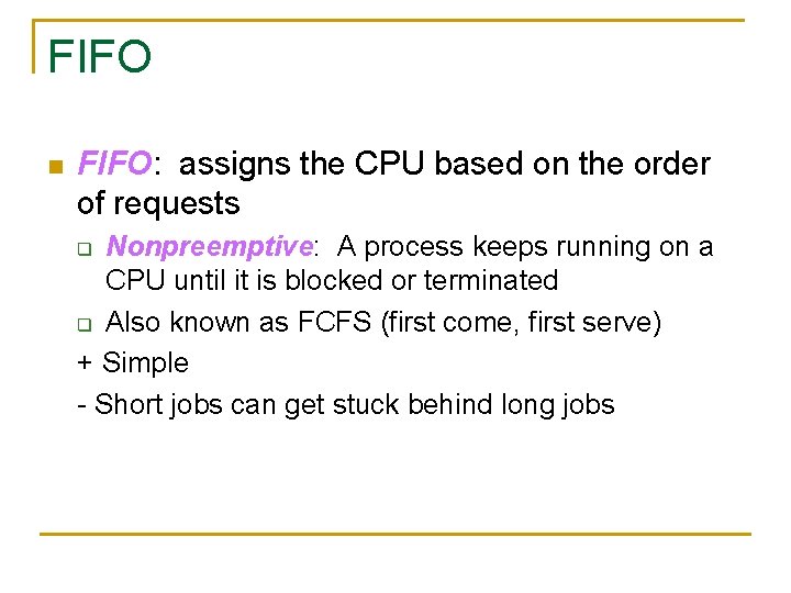 FIFO n FIFO: assigns the CPU based on the order of requests Nonpreemptive: A