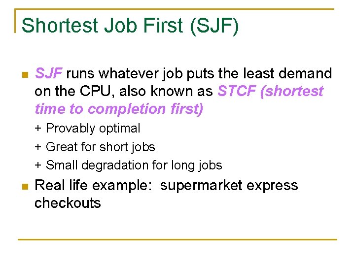 Shortest Job First (SJF) n SJF runs whatever job puts the least demand on