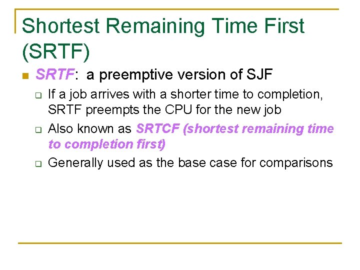 Shortest Remaining Time First (SRTF) n SRTF: a preemptive version of SJF q q