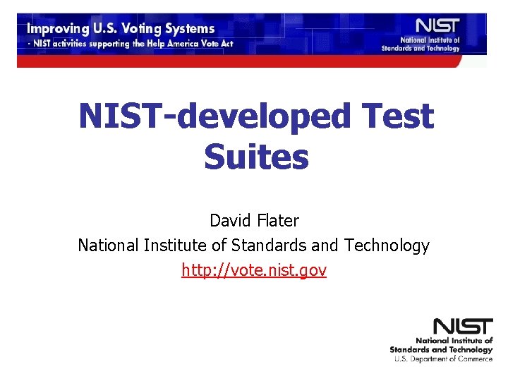 NIST-developed Test Suites David Flater National Institute of Standards and Technology http: //vote. nist.