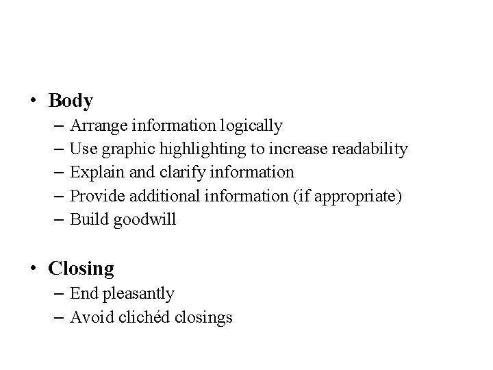  • Body – Arrange information logically – Use graphic highlighting to increase readability