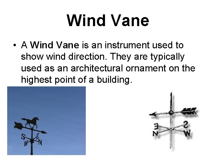 Wind Vane • A Wind Vane is an instrument used to show wind direction.