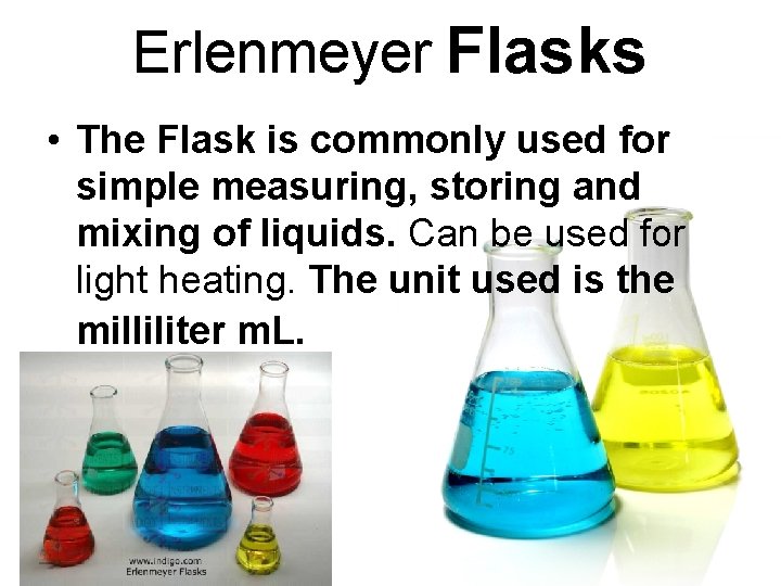 Erlenmeyer Flasks • The Flask is commonly used for simple measuring, storing and mixing