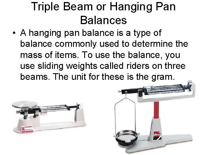 Triple Beam or Hanging Pan Balances • A hanging pan balance is a type