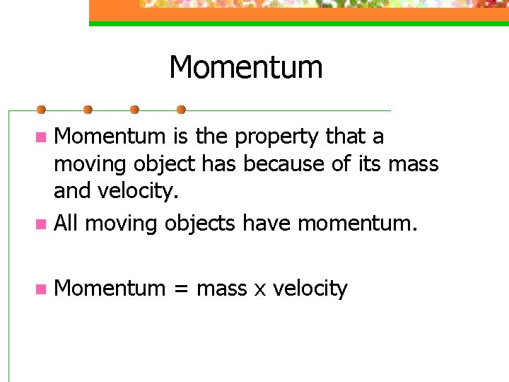 Momentum is the property that a moving object has because of its mass and
