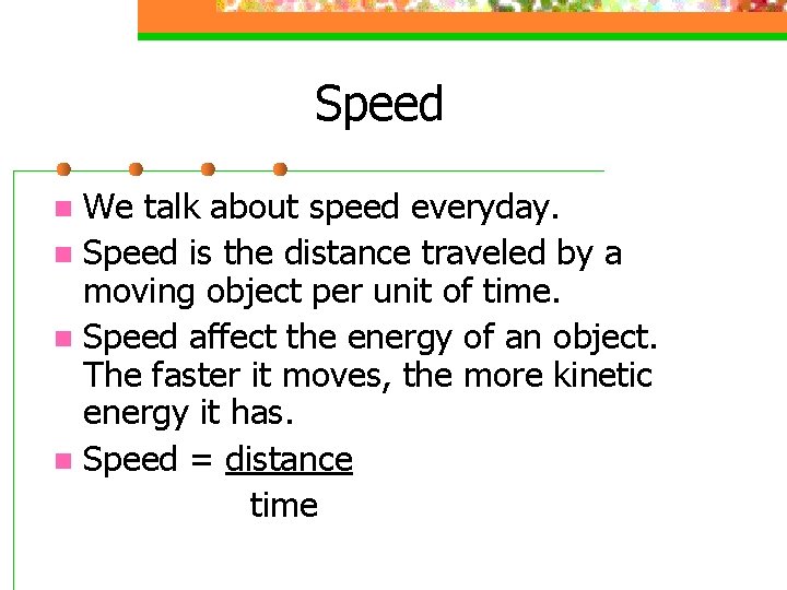 Speed We talk about speed everyday. n Speed is the distance traveled by a