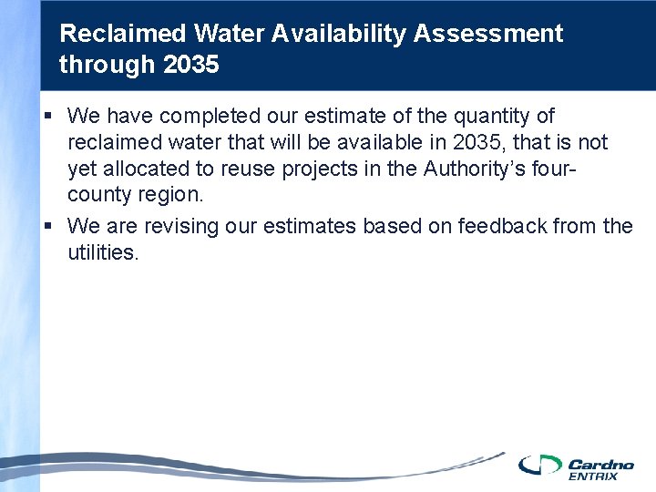 Reclaimed Water Availability Assessment through 2035 § We have completed our estimate of the