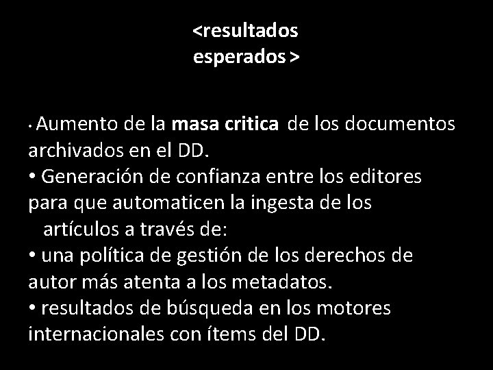 <resultados esperados > Aumento de la masa critica de los documentos archivados en el