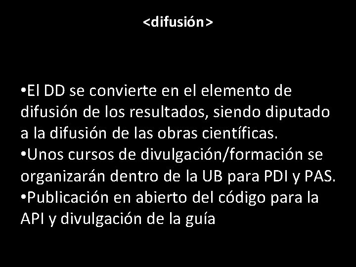 <difusión> • El DD se convierte en el elemento de difusión de los resultados,