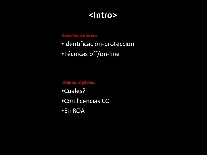 <Intro> Derechos de autor: • Identificación-protección • Técnicas off/on-line Objetos digitales: • Cuales? •