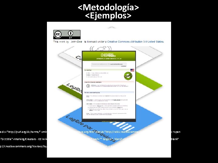 <Metodología> <Ejemplos> ns: dc="http: //purl. org/dc/terms/" xmlns: cc"http: //creativecommons. org/#ns" about="http: //wiki. creativecommons. org/Marking/Creators">