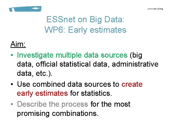 ESSnet on Big Data: WP 6: Early estimates Aim: • Investigate multiple data sources