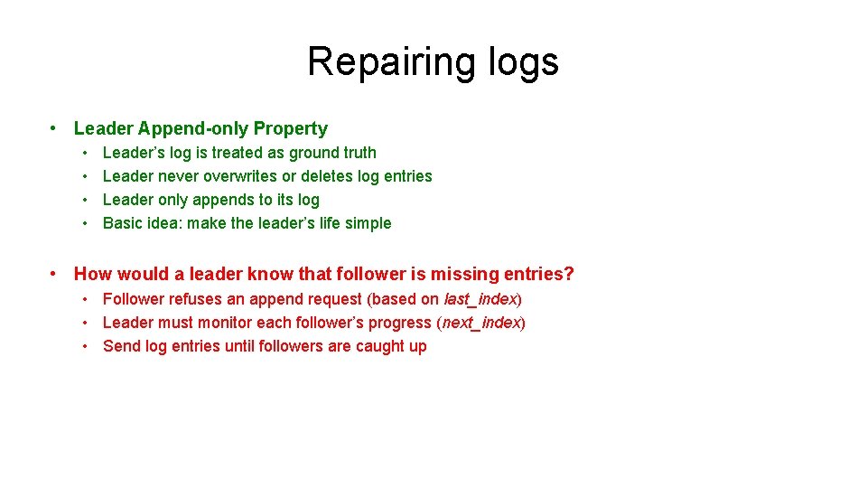 Repairing logs • Leader Append-only Property • • Leader’s log is treated as ground