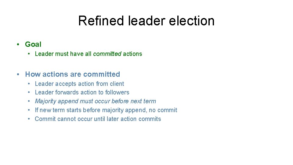Refined leader election • Goal • Leader must have all committed actions • How