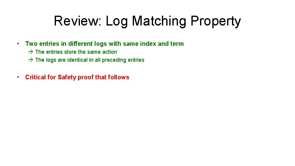 Review: Log Matching Property • Two entries in different logs with same index and