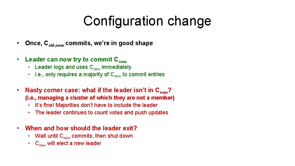 Configuration change • Once, Cold, new commits, we’re in good shape • Leader can