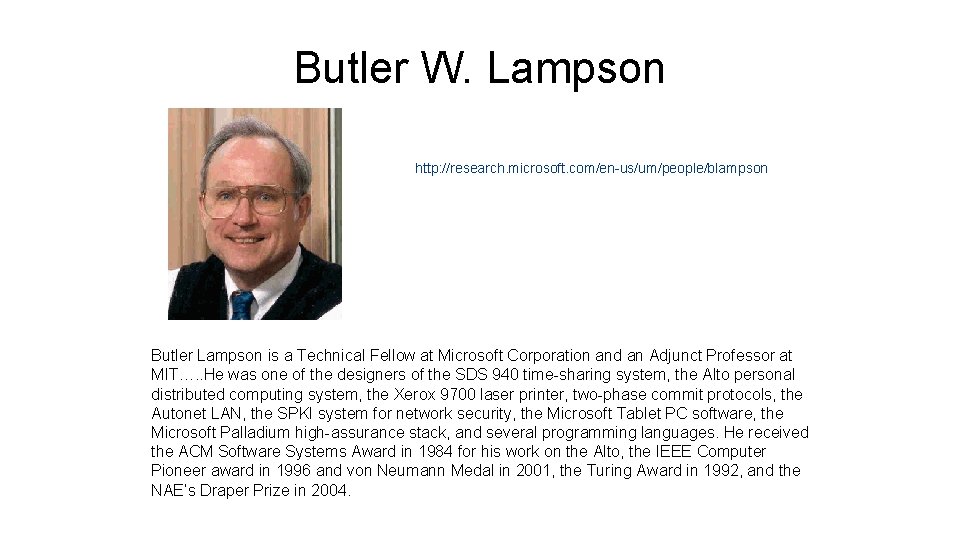 Butler W. Lampson http: //research. microsoft. com/en-us/um/people/blampson Butler Lampson is a Technical Fellow at