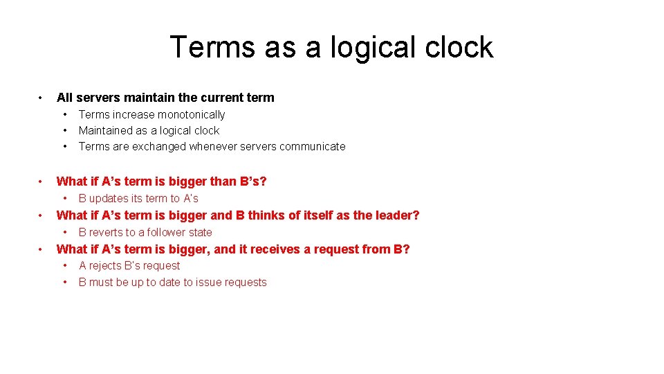 Terms as a logical clock • All servers maintain the current term • •
