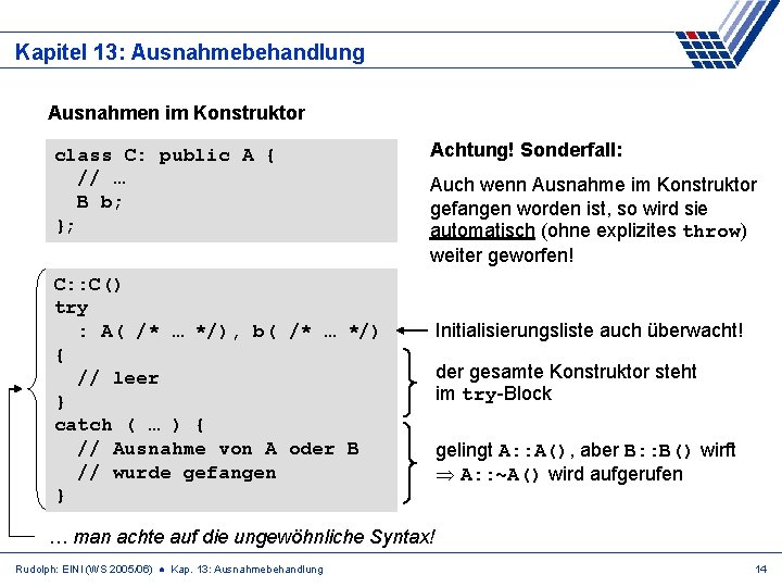 Kapitel 13: Ausnahmebehandlung Ausnahmen im Konstruktor class C: public A { // … B