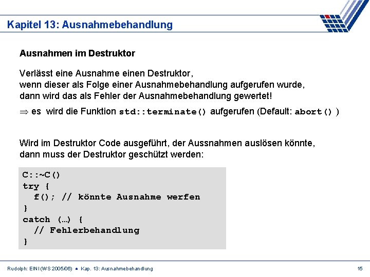 Kapitel 13: Ausnahmebehandlung Ausnahmen im Destruktor Verlässt eine Ausnahme einen Destruktor, wenn dieser als