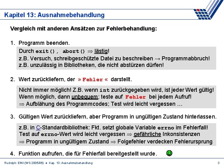 Kapitel 13: Ausnahmebehandlung Vergleich mit anderen Ansätzen zur Fehlerbehandlung: 1. Programm beenden. Durch exit(),