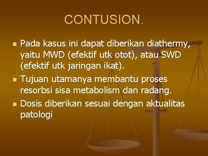 CONTUSION. n n n Pada kasus ini dapat diberikan diathermy, yaitu MWD (efektif utk