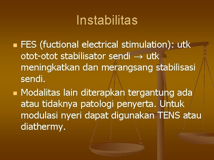 Instabilitas n n FES (fuctional electrical stimulation): utk otot-otot stabilisator sendi utk meningkatkan dan