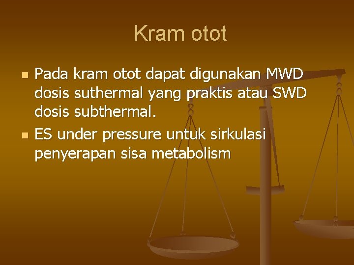 Kram otot n n Pada kram otot dapat digunakan MWD dosis suthermal yang praktis