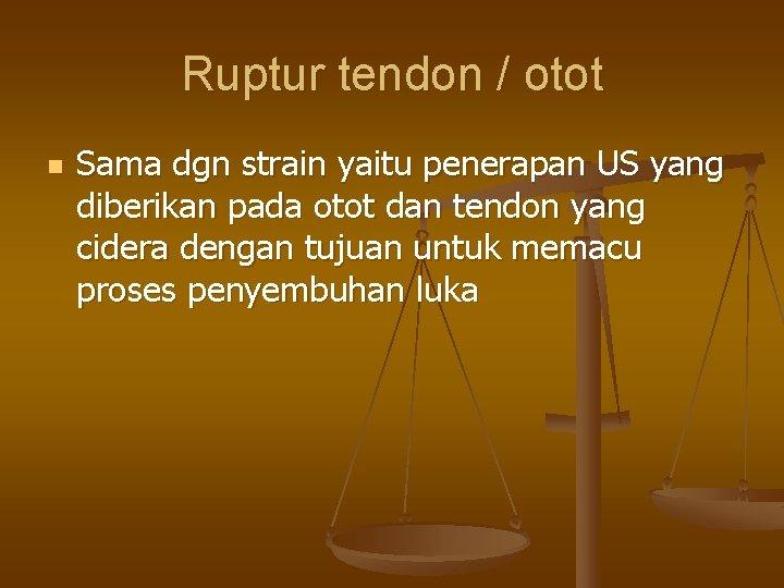 Ruptur tendon / otot n Sama dgn strain yaitu penerapan US yang diberikan pada