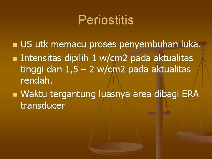 Periostitis n n n US utk memacu proses penyembuhan luka. Intensitas dipilih 1 w/cm