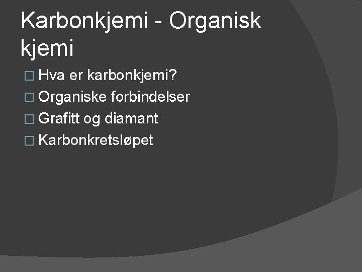 Karbonkjemi - Organisk kjemi � Hva er karbonkjemi? � Organiske forbindelser � Grafitt og