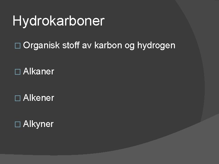 Hydrokarboner � Organisk � Alkaner � Alkener � Alkyner stoff av karbon og hydrogen