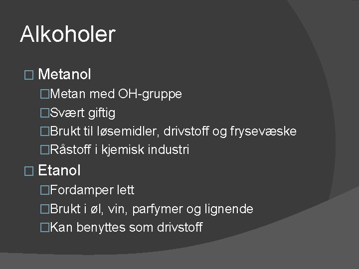 Alkoholer � Metanol �Metan med OH-gruppe �Svært giftig �Brukt til løsemidler, drivstoff og frysevæske