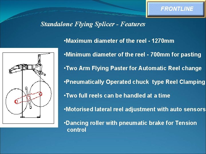 FRONTLINE Standalone Flying Splicer - Features • Maximum diameter of the reel - 1270