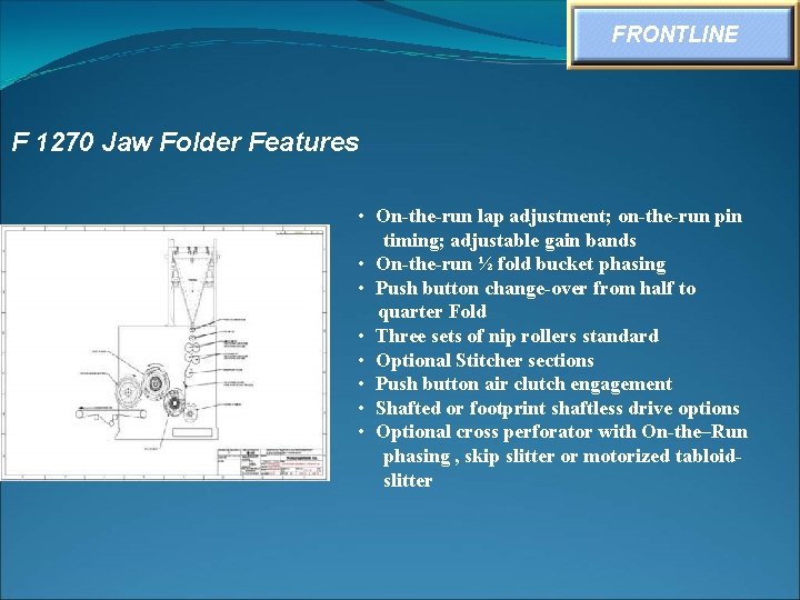 FRONTLINE F 1270 Jaw Folder Features • On-the-run lap adjustment; on-the-run pin timing; adjustable