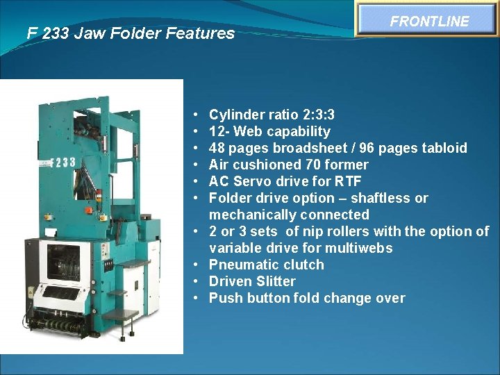 F 233 Jaw Folder Features • • • FRONTLINE Cylinder ratio 2: 3: 3