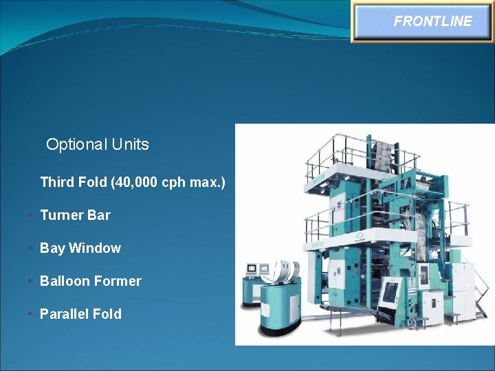 FRONTLINE Optional Units • Third Fold (40, 000 cph max. ) • Turner Bar