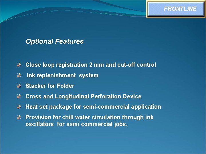 FRONTLINE Optional Features Close loop registration 2 mm and cut-off control Ink replenishment system